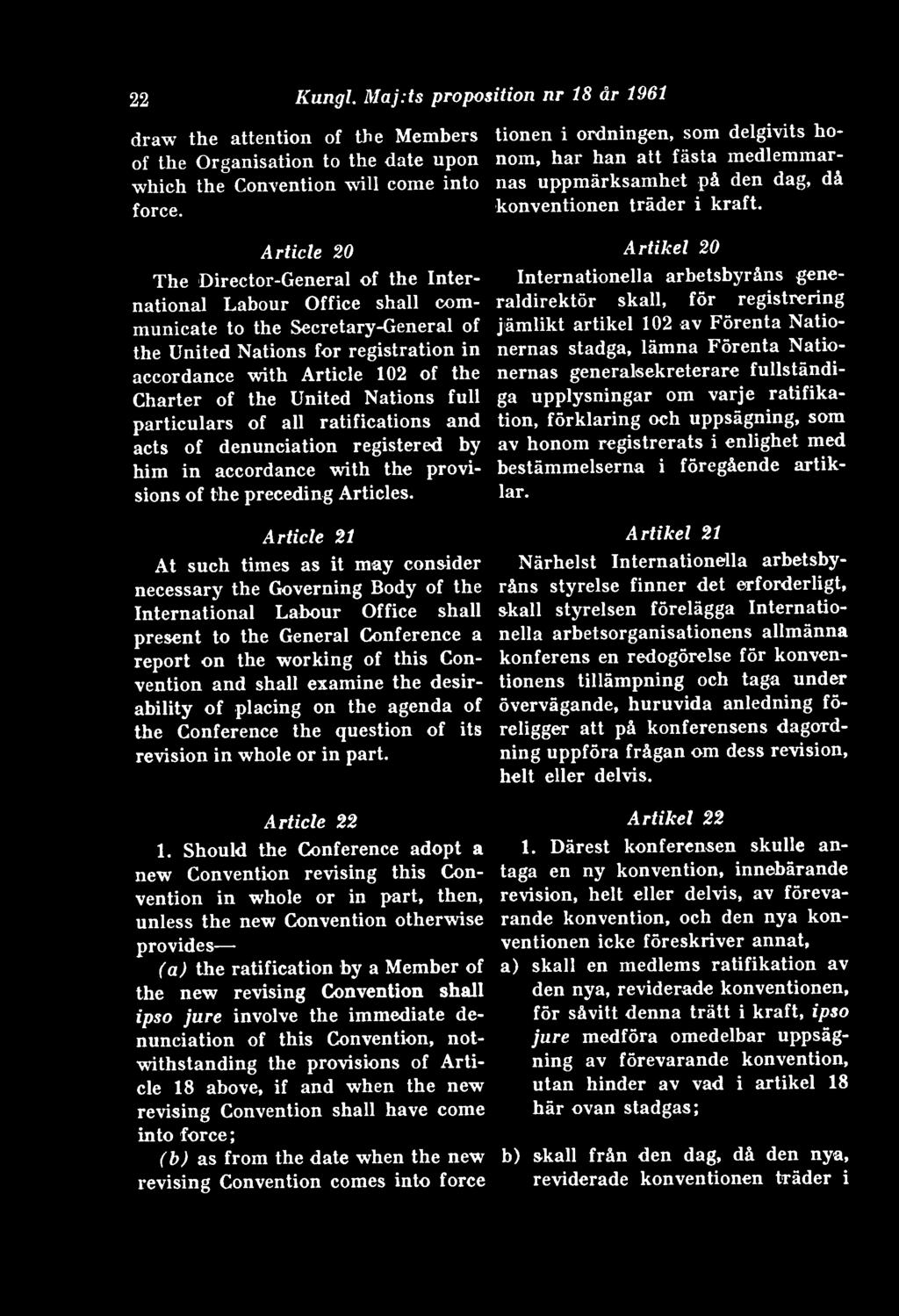 the United Nations full particulars of all ratifications and acts of denunciation registered by him in accordance with the provisions of the preceding Artides.
