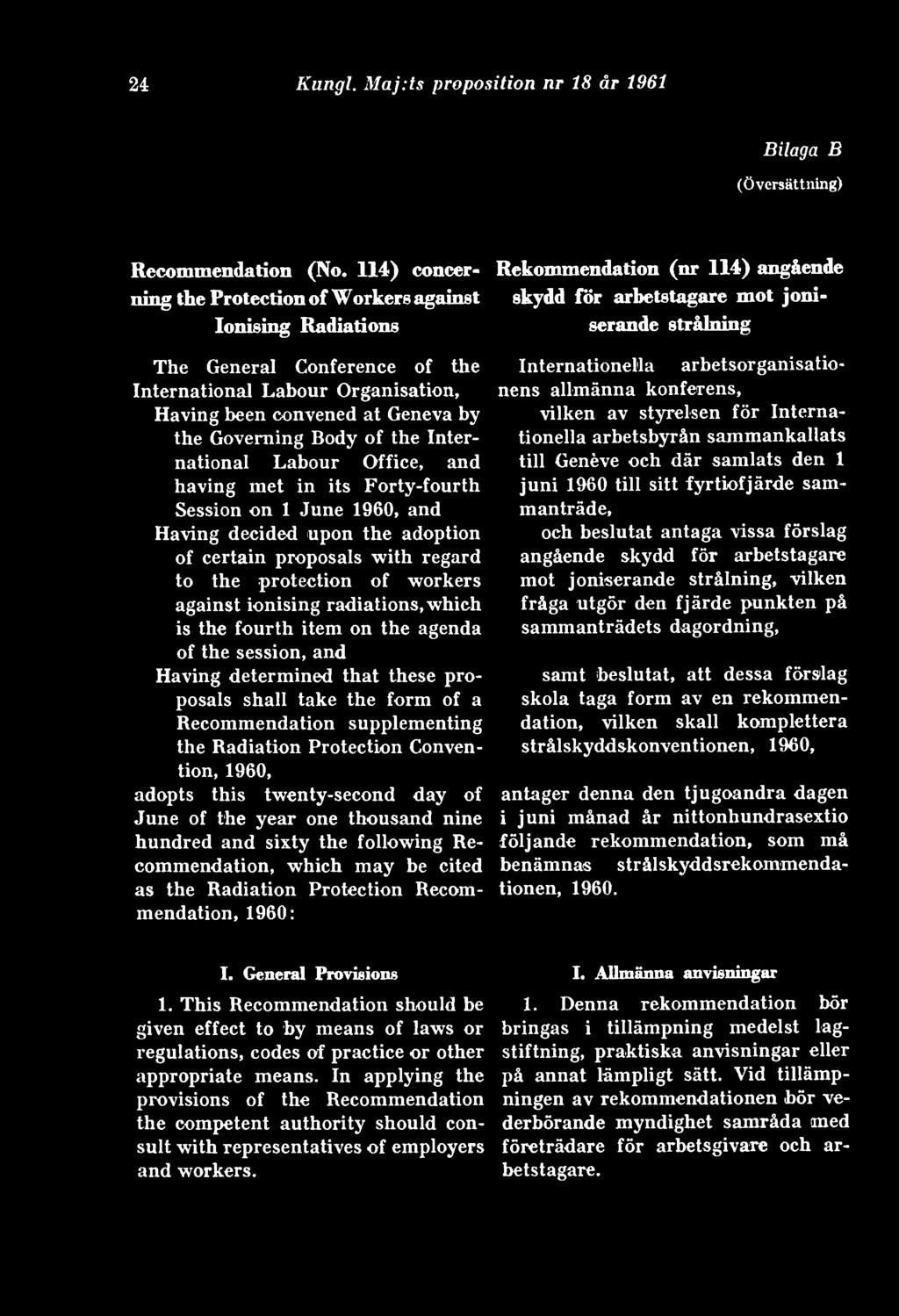 Labour Organisation, Having been convened åt Geneva by the Goveming Body of the International Labour Office, and having met in its Forty-fourth Session on 1 June 1960, and Having decided upon the