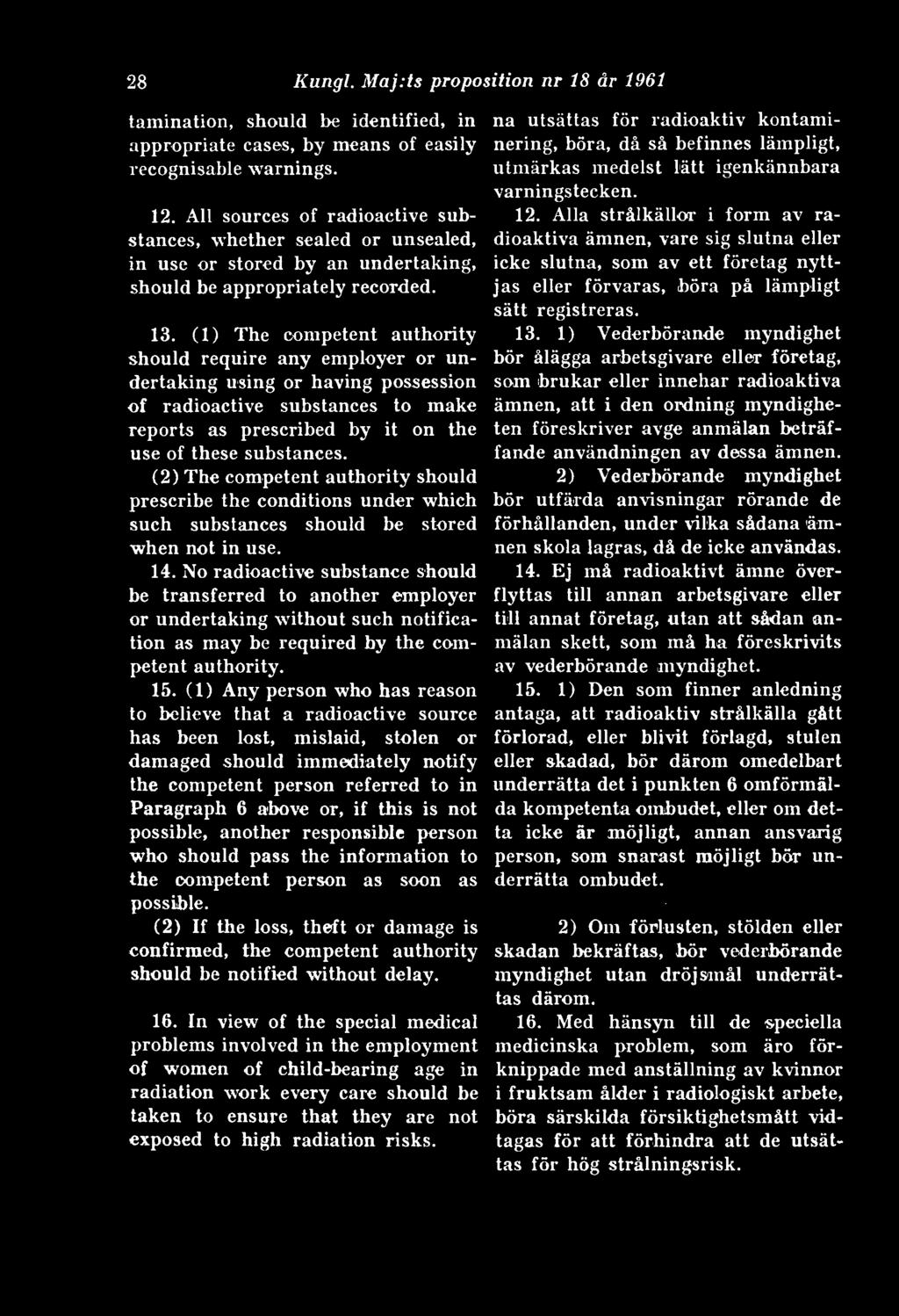 (1) The competent authority should require any employer or undertaking using or having possession of radioactive substances to make reports as prescribed by it on the use of these substances.