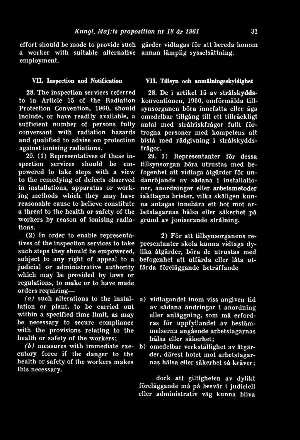The inspection services referred to in Article 15 of the Radiation Protection Convention, 1960, should include, or have readily available, a sufficient number of persons fully conversant with