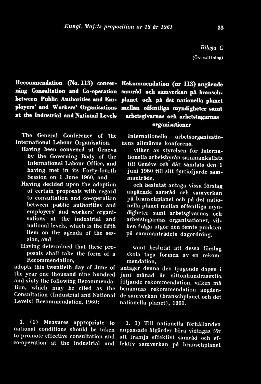 Labour Organisation, Having been convened åt Geneva by the Governing Body of the International Labour Office, and having met in its Forty-fourth Session on 1 June 1960, and Having decided upon the