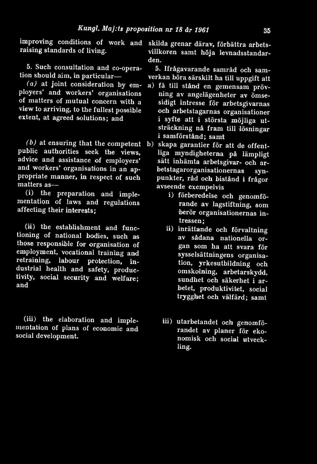 possible extent, åt agreed Solutions; and (b) åt ensuring that the competent public authorities seek the views, advice and assistance of employers and workers organisations in an appropriate manner,