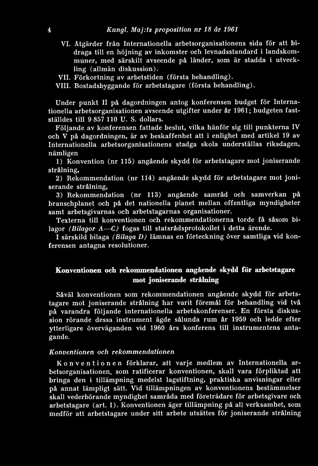 (allmän diskussion). VII. Förkortning av arbetstiden (första behandling). VIII. Bostadsbyggande för arbetstagare (första behandling).
