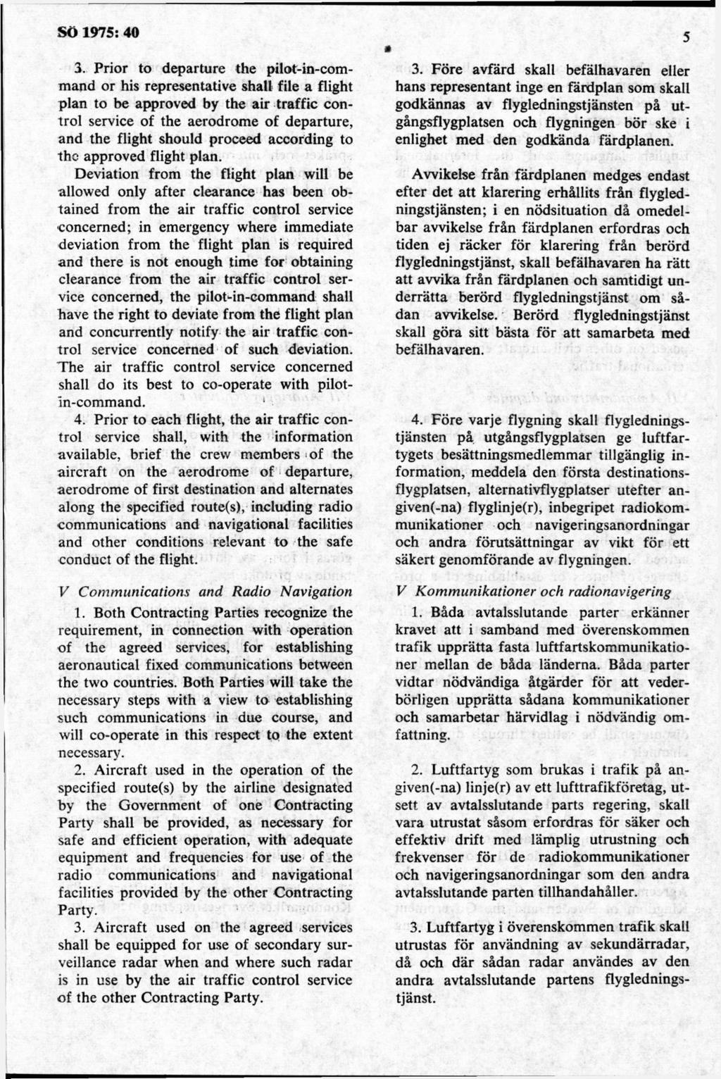 3. Prior to departure the pilot-in-comm and or his representative shall file a flight plan to be approved by the air traffic control service of the aerodrom e of departure, and the flight should