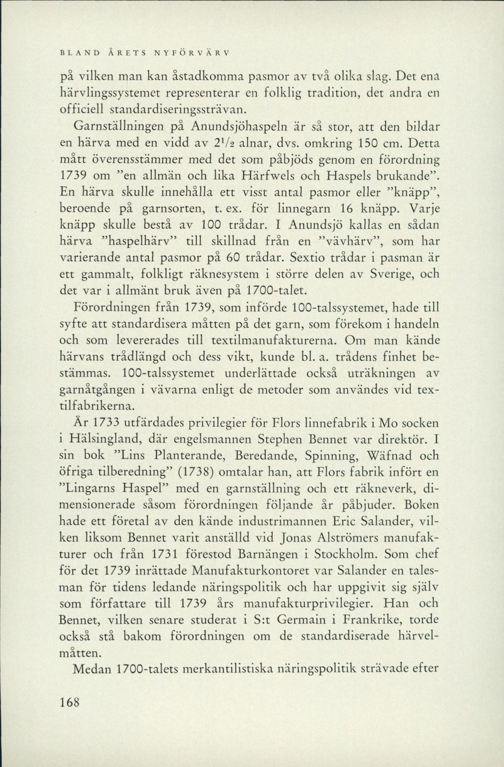 på vilken man kan åstadkomma pasmor av två olika slag. Det ena härvlingssystemet representerar en folklig tradition, det andra en officiell standardiseringssträvan.