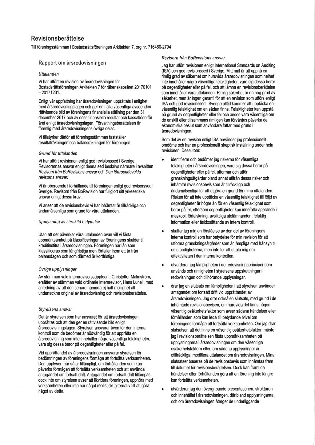 Revisionsberättelse Till föreningsstämman i, arg.nr. 716460-2794 Rapport om årsredovisningen Uttalanden Vi har utfört en revision av årsredovisningen för för räkenskapsåret 20170101-20171231.