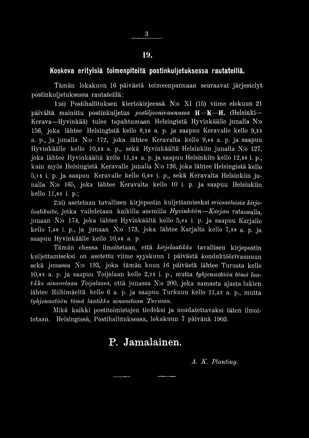 postiljoonivaunussa H K H. (Helsinki Kerava Hyvinkää) tulee tapahtumaan Helsingistä Hyvinkäälle junalla N:o 156, joka lähtee Helsingistä kello 8,20 a. p.