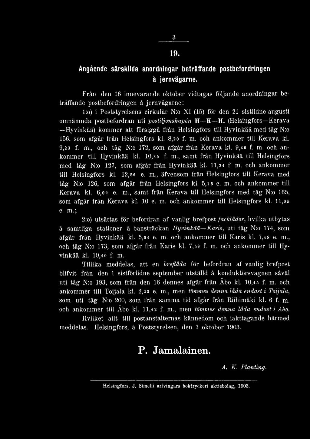 postbefordran uti postiljonskupén H K H. (Helsingfors Kerava Hyvinkää) kommer att försiggå från Helsingfors till Hyvinkää med tåg N:o 156. som afgår Irån Helsingfors kl. 8,20 f. m. och ankommer till Kerava kl.