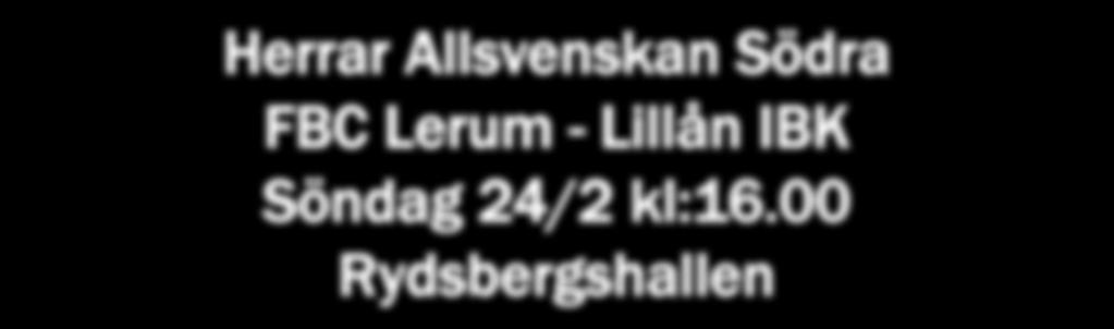 00 Rydsbergshallen Herrjunior-JAS Serie I FBC Lerum - IBK Kungälv Fredag 1/3 kl: 20.