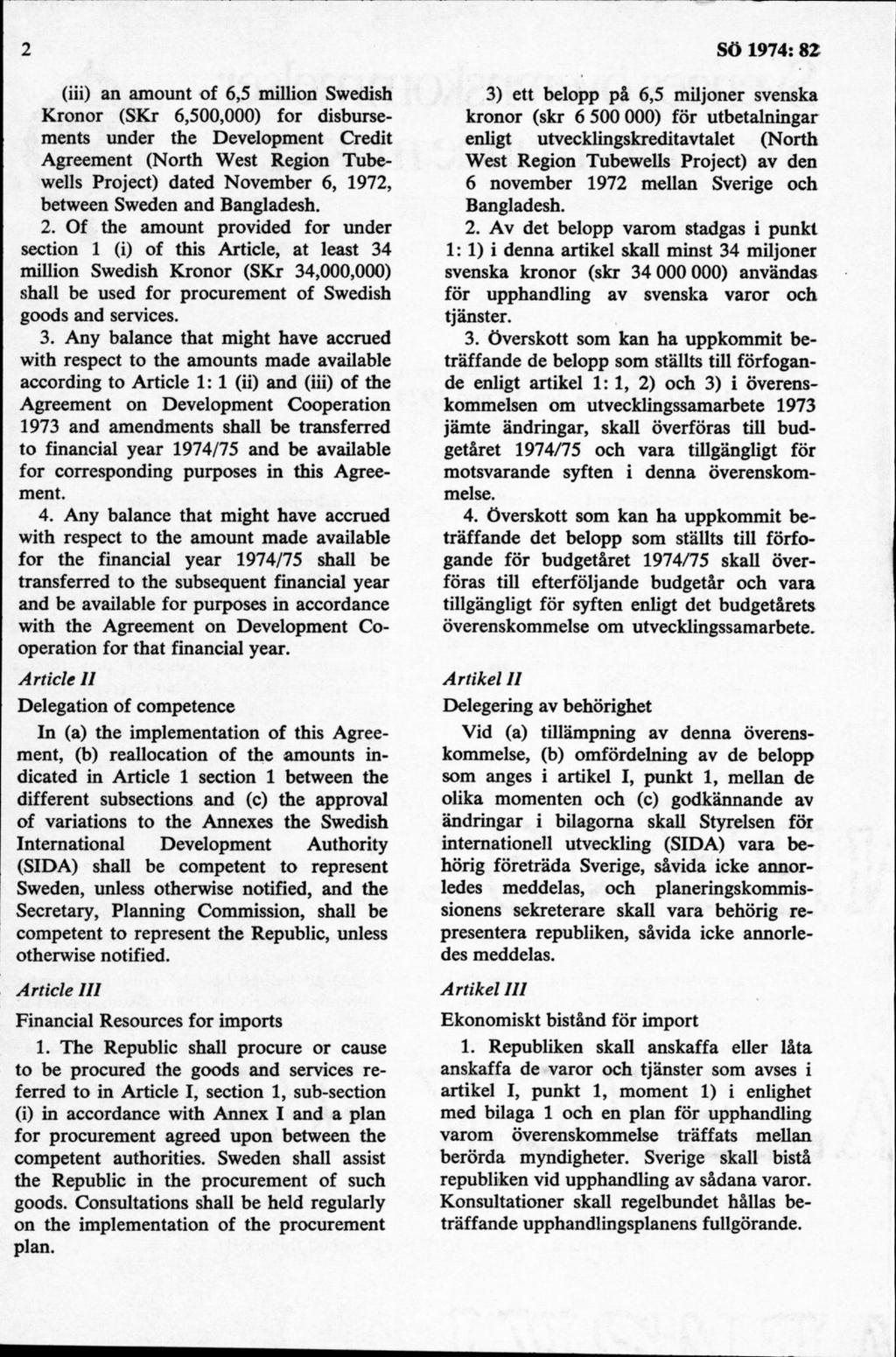 (iii) an amount of 6,5 million Swedish Kronor (SKr 6,500,000) for disbursements under the Development Credit Agreement (North West Region Tubewells Project) dated November 6, 1972, between Sweden and
