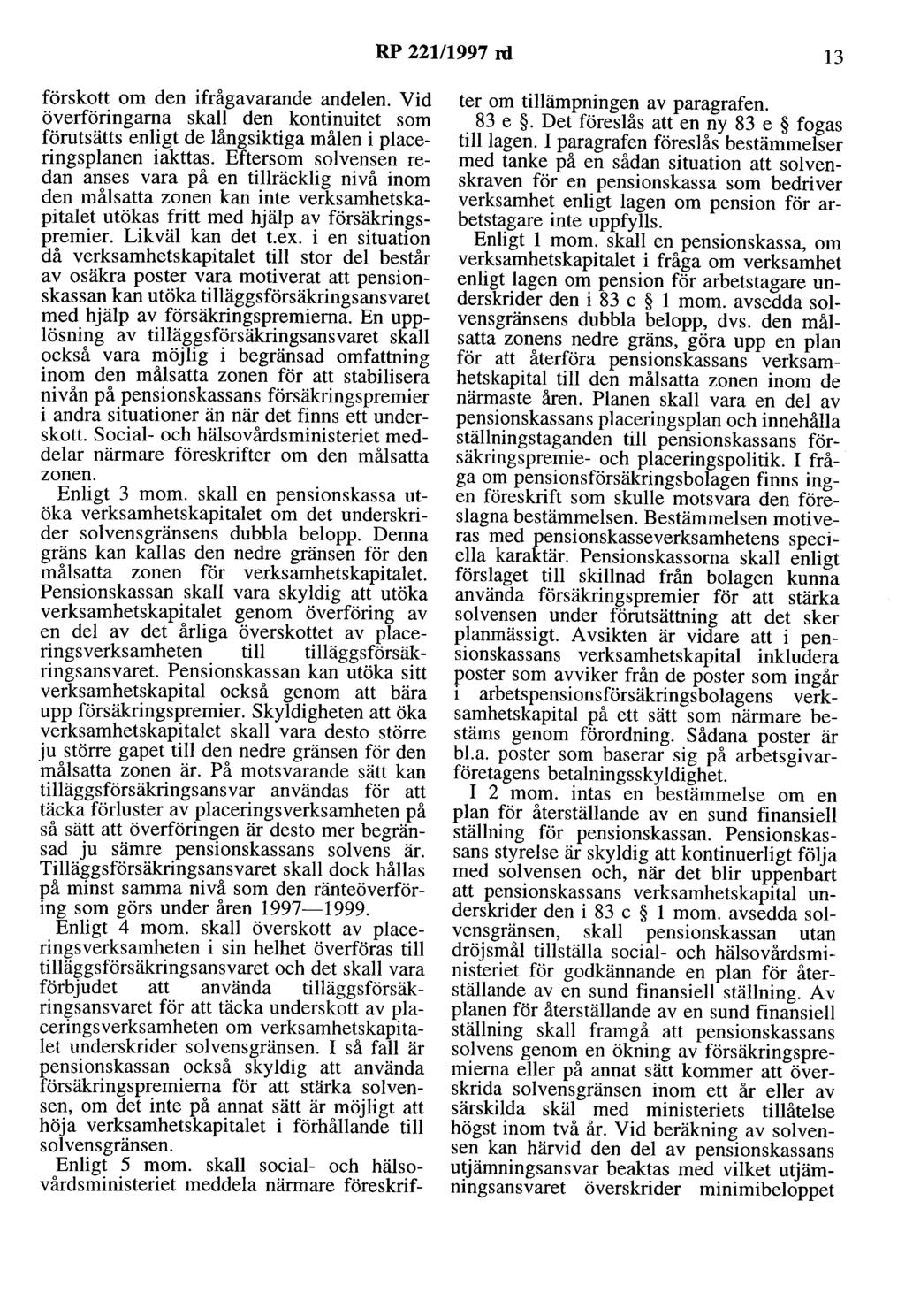 RP 221/1997 rd 13 förskott om den ifrågavarande andelen. Vid överföringarna skall den kontinuitet som förutsätts enligt de långsiktiga målen i placeringsplanen iakttas.