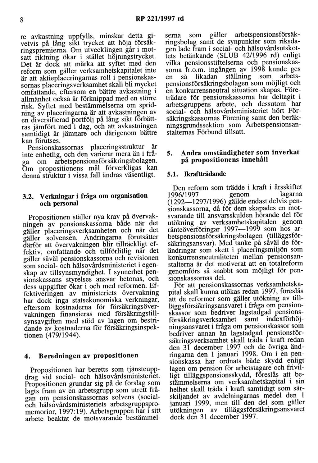 8 RP 221/1997 rd re avkastning uppfylls, minskar detta givetvis på lång sikt trycket att höja försäkringspremierna.