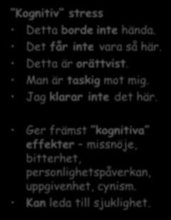 179 178 179 Kognitiv och fysiologisk stress Kognitiv stress Detta borde inte hända. Det får inte vara så här. Detta är orättvist. Man är taskig mot mig.
