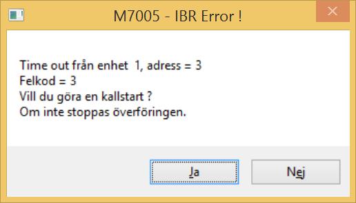 3. Felmeddelanden IBR modul kopplas bort under körning Figur 3.1 Ett felmeddelande likt det i figur 3.1 visas. Väljer man Ja görs en kallstart av IBR-kommunikationen.