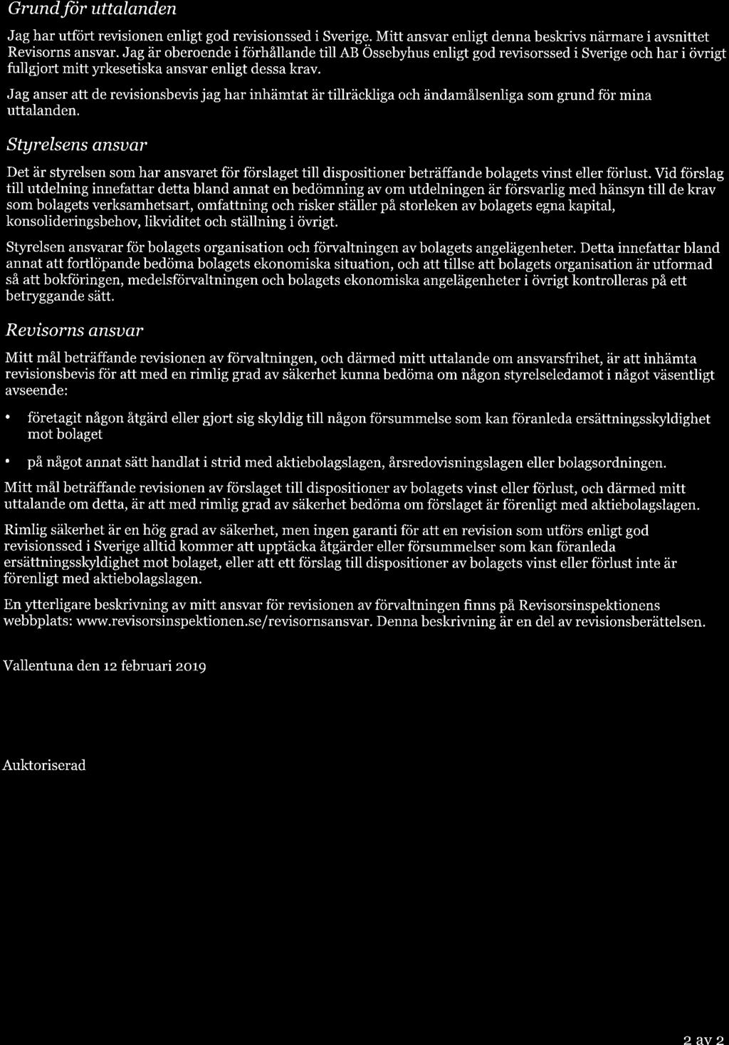 -L pwc Grundfir uttalanden Jag har utfört revisionen enligt god revisionssed i Sverige.- Mitt ansvar enligt denna beskrivs närmare i avsnittet Revisorns ansvar.