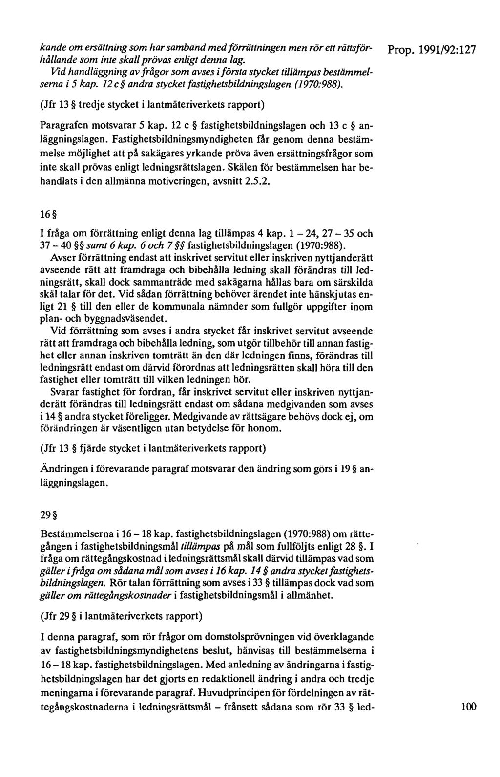kande om ersättning som har samband med fö"ättningen men rör ett rätts för- Prop. 1991/92: 127 hållande som inte skall prövas enligt denna lag.