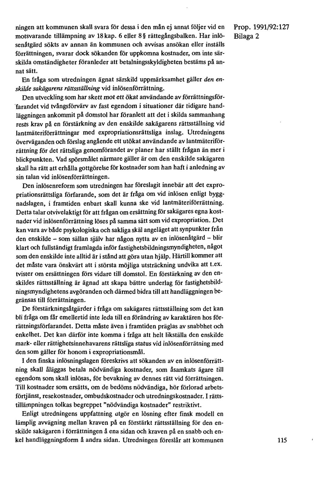 ningen att kommunen skall svara för dessa i den mån ej annat följer vid en motsvarande tillämpning av 18 kap. 6 eller 8 rättegångsbalken.