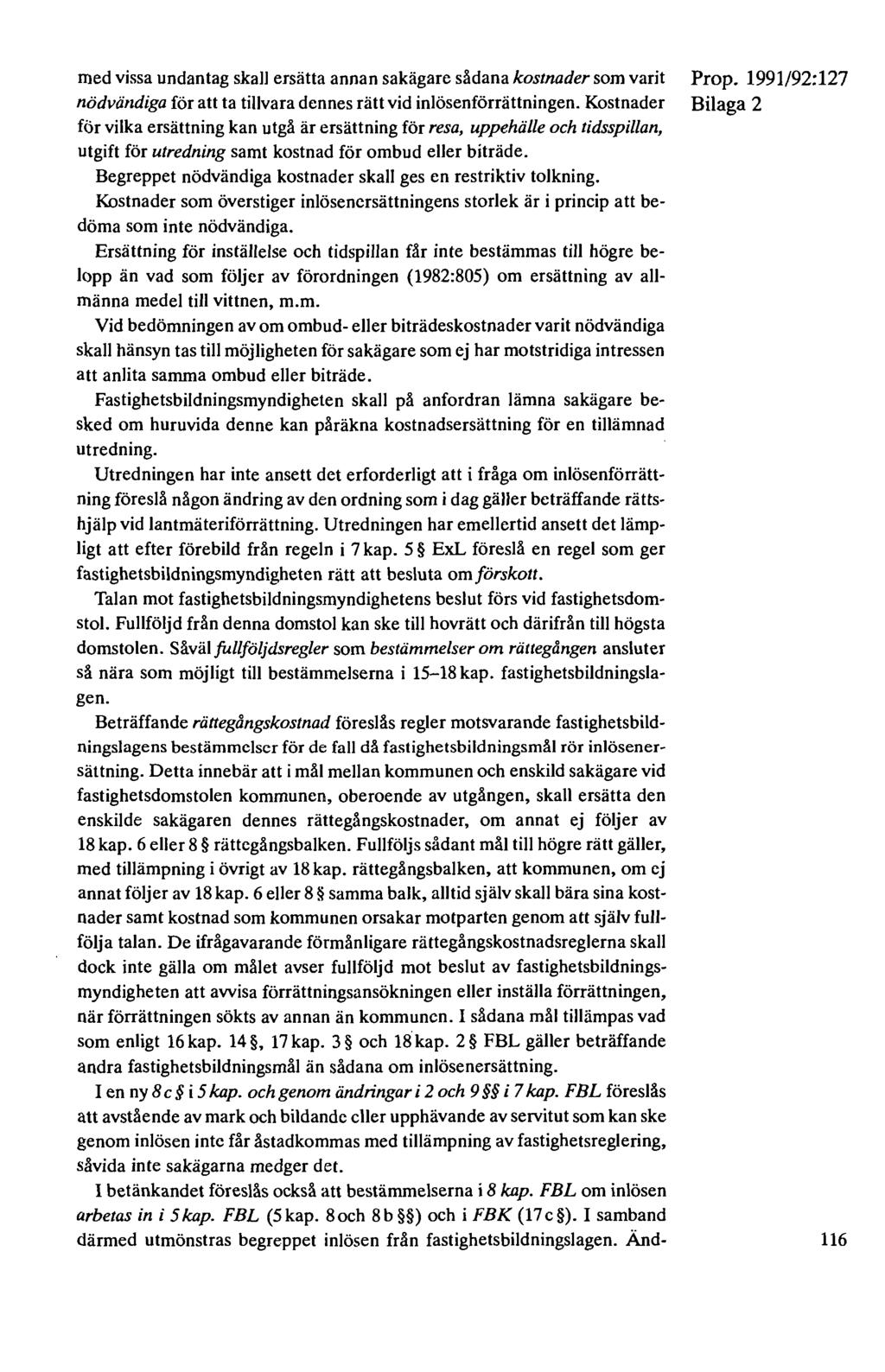 med vissa undantag skall ersätta annan sakägare sådana kostnader som varit nödvändiga för att ta tillvara dennes rätt vid inlösenförrättningen.