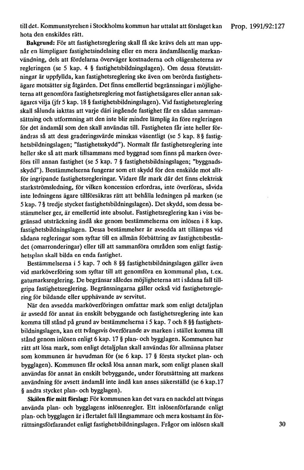 till det. Kommunstyrelsen i Stockholms kommun har uttalat att förslaget kan Prop. 1991/92: 127 hota den enskildes rätt.