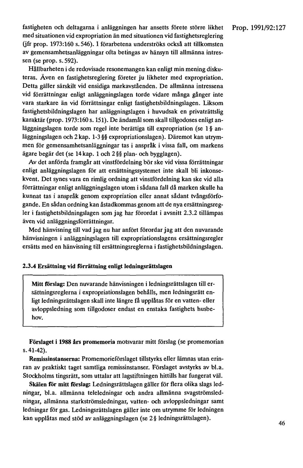 fastigheten och deltagarna i anläggningen har ansetts förete större likhet med situationen vid expropriation än med situationen vid fastighetsreglering (jfr prop. 1973:160 s. 546).