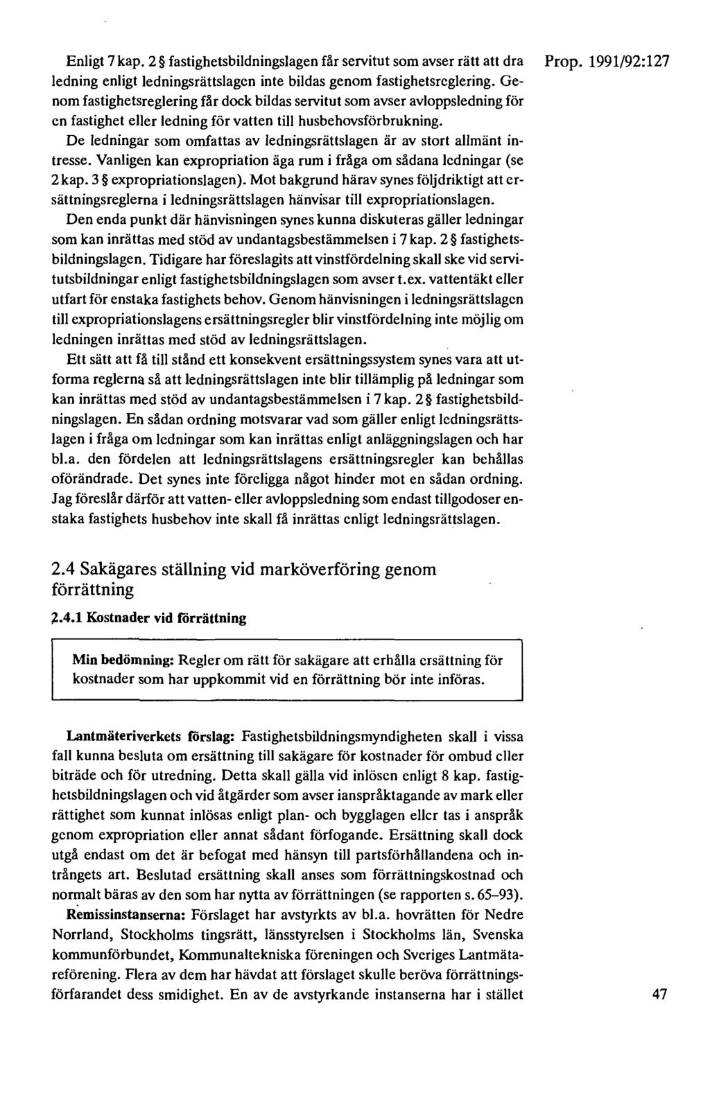 Enligt 7 kap. 2 fastighetsbildningslagen får servitut som avser rätt att dra ledning enligt ledningsrättslagen inte bildas genom fastighetsrcglering.