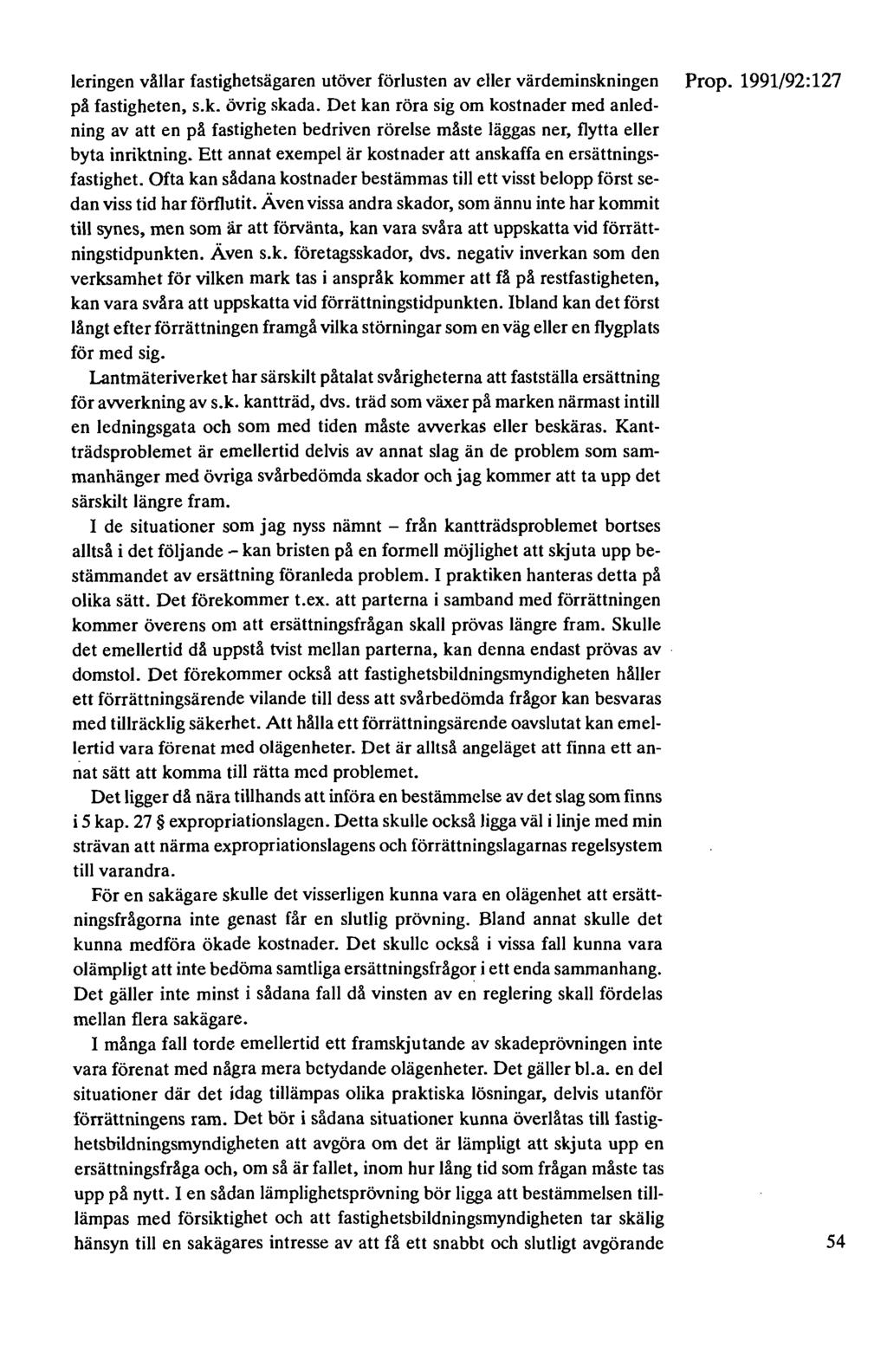 Ieringen vållar fastighetsägaren utöver förlusten av eller värdeminskningen på fastigheten, s.k. övrig skada.