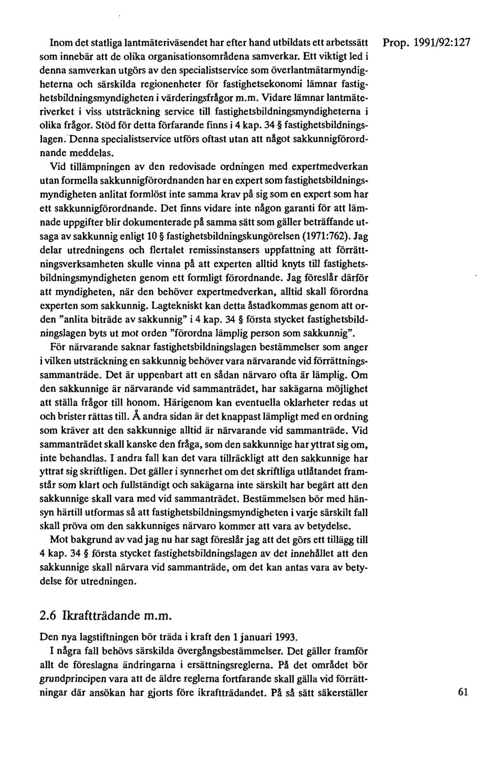 Inom det statliga lantmäteriväsendet har efter hand utbildats ett arbetssätt Prop. 1991/92: 127 som innebär att de olika organisationsområdena samverkar.