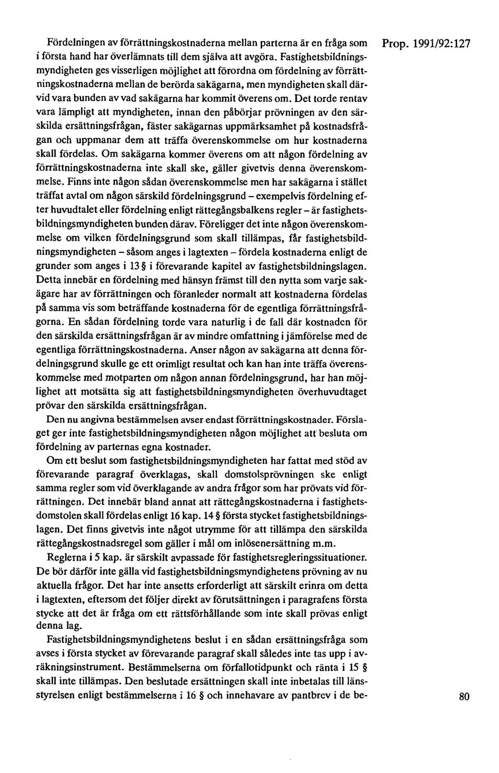 Fördelningen av förrättningskostnaderna mellan parterna är en fråga som i första hand har överlämnats till dem själva att avgöra.