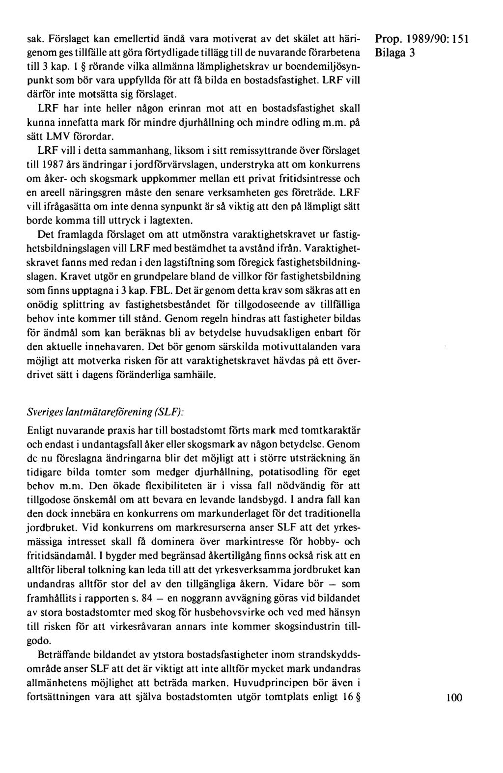 sak. Förslaget kan emellertid ändå vara motiverat av det skälet att härigenom ges tillfälle att göra förtydligade tillägg till de nuvarande förarbetena till 3 kap.