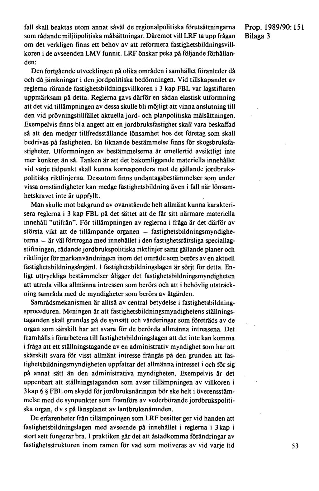 fall skall beaktas utom annat såväl de regionalpolitiska förutsättningarna som rådande miljöpolitiska målsättningar.