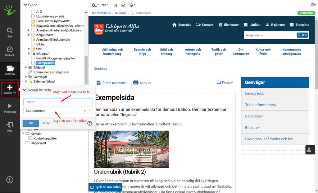 Skapa ny sida Om du vill skapa en ny sida går du inte på den sida du vill att din nya undersida ska ligga. Klicka på knappen Skapa ny i redigeringslägets vänsterspalt.