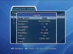 PVR Kanallista Inspelning kan även startas direkt från kanal Listan. 1. Tryck OK för att visa kanallistan. 2. Välj kanal och tryck RECORD knappen. Förinställt längd på inspelning är 60 min.