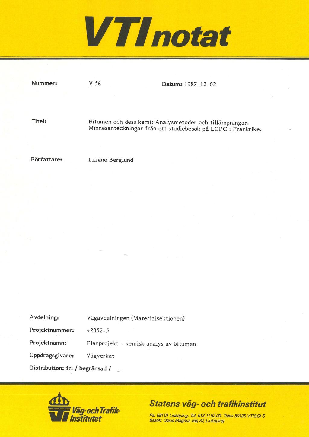 VTfnotat Nummer: V 56 - Datum: 1987-12-02 Titel: Bitumen och dess kemi: Analysmetoder och tillämpningar. Minnesanteckningar från ett studiebesök på LCPC i Frankrike.