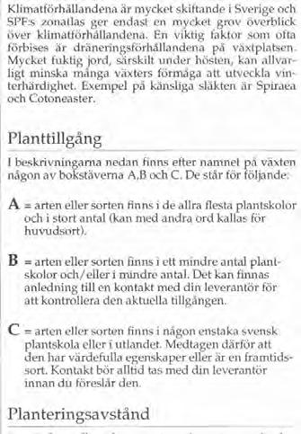 Proveniens och ursprung Att det är viktigt att välja växter med rätt genetiska egenskaper, det blir vi alltmer medvetna om.