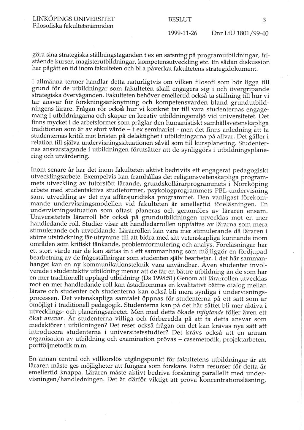 LINKÖPINGS UNIVERSITET BESLUT 3 göra sina strategiska ställningstaganden t ex en satsning på programutbildningar, fristående kurser, magisterutbildningar, kompetensutveckling etc.