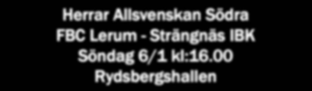 00 Rydsbergshallen Herrjunior-JAS Serie I FBC Lerum - IBK Kungälv Tisdag 15/1 kl:20.