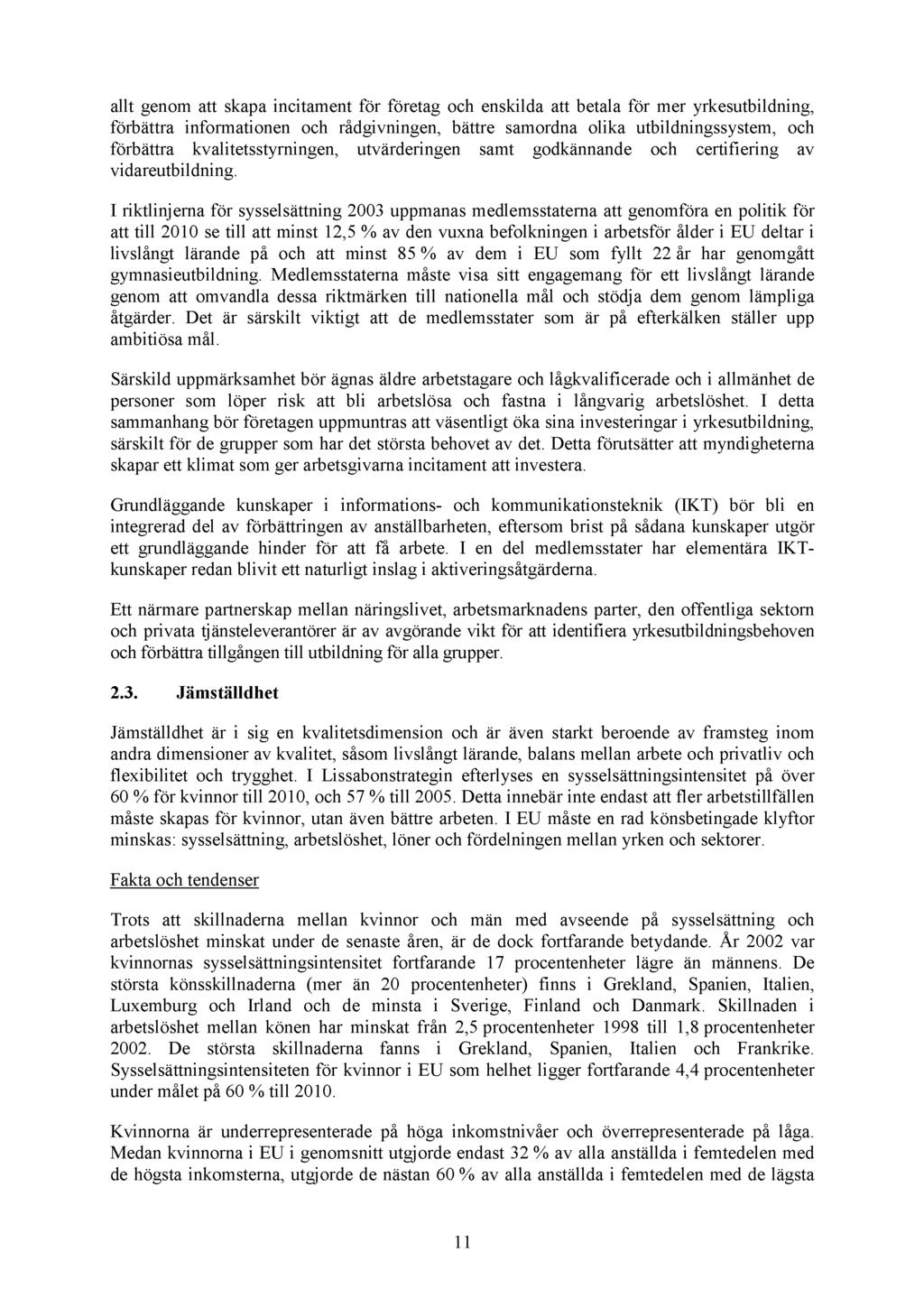 allt genom att skapa incitament för företag och enskilda att betala för mer yrkesutbildning, förbättra informationen och rådgivningen, bättre samordna olika utbildningssystem, och förbättra