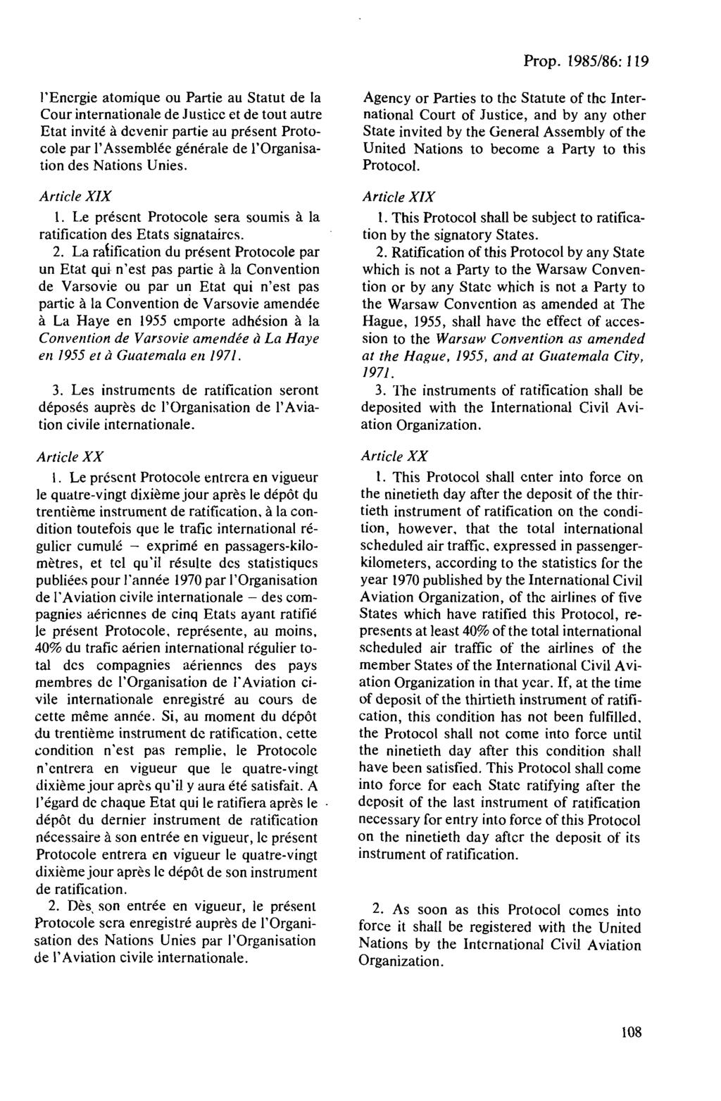 Prop. 1985/86: I 19 l'encrgie atomique ou Partie au Statut de la Cour internationale de Justicc et de tout autre Etat invite a dcvenir partie au present Protocole par I' Assemblee generale de