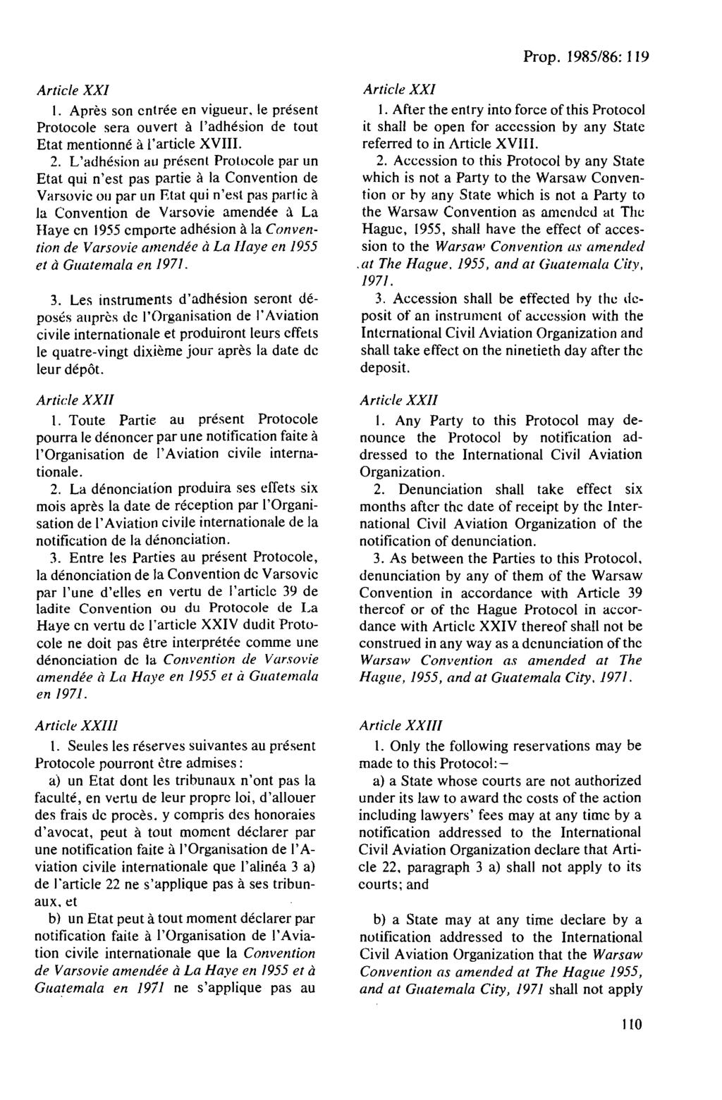 Article XXI I. Apres son enlree en vigueur. le present Protocole sera ouvert å l'adhesion de tout Etat mentionne a t'article XVIII. 2.