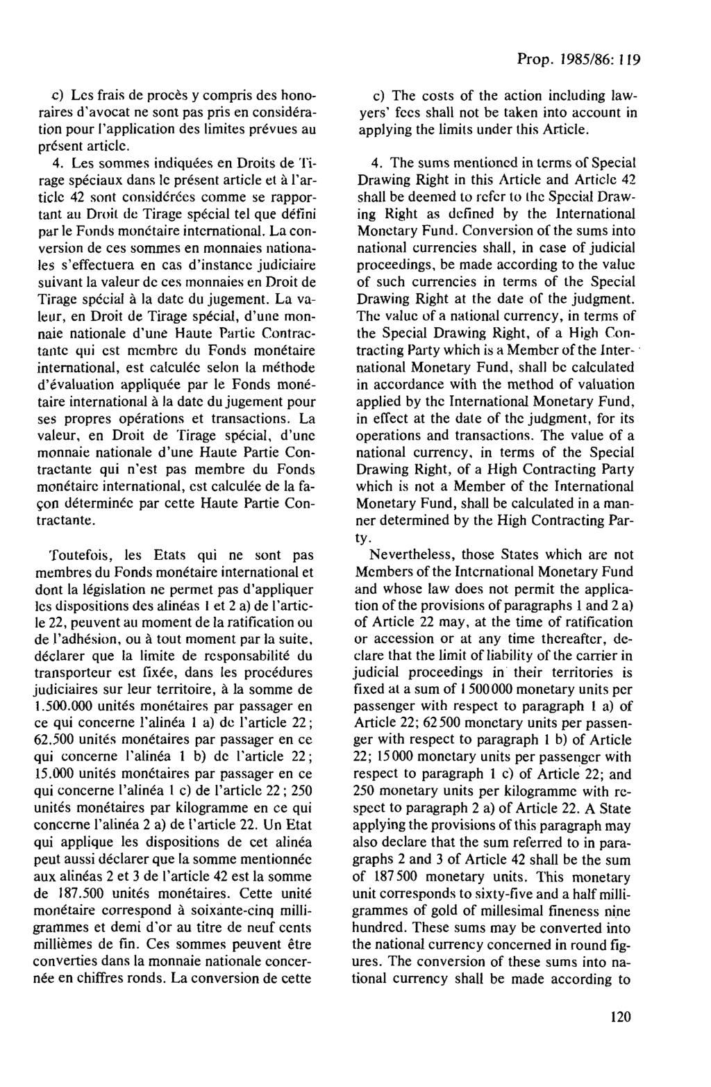 c) Les frais de proces y compris des honoraires d'avocat ne sont pas pris en consideration pour l'application des limites prevues au present article. 4.