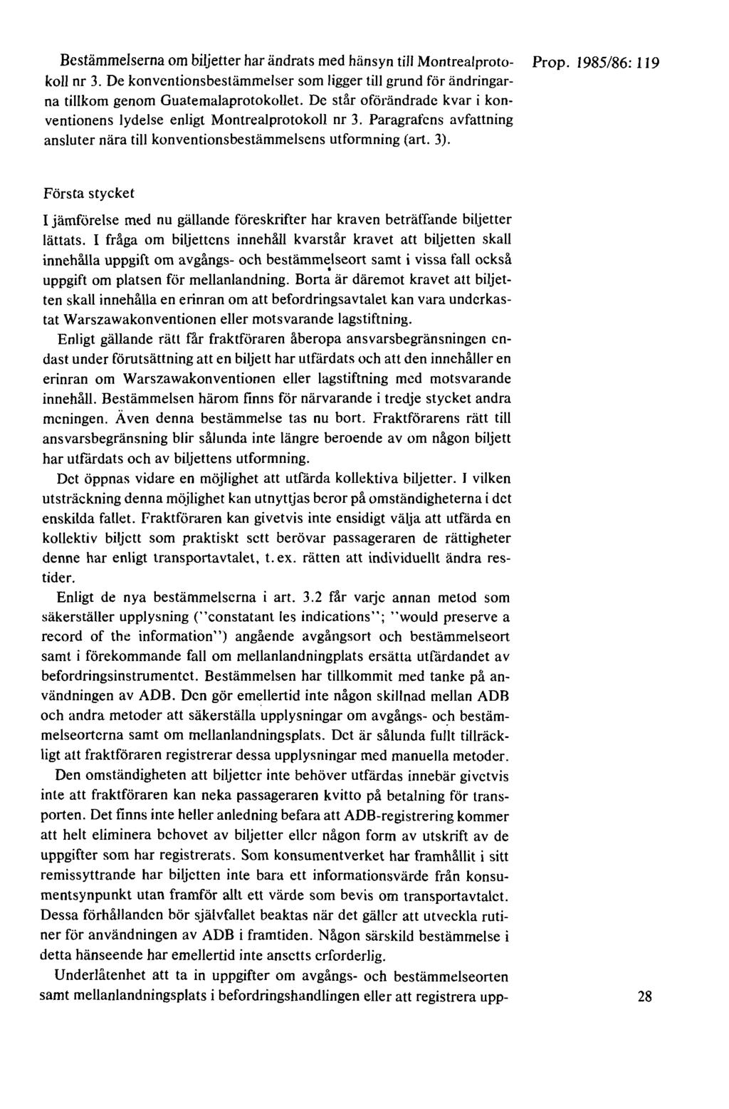 Bestämmelserna om biljetter har ändrats med hänsyn till Montrealproto- koll nr 3. De konventionsbestämmelser som ligger till grund för ändringarna tillkom genom Guatemalaprotokollet.