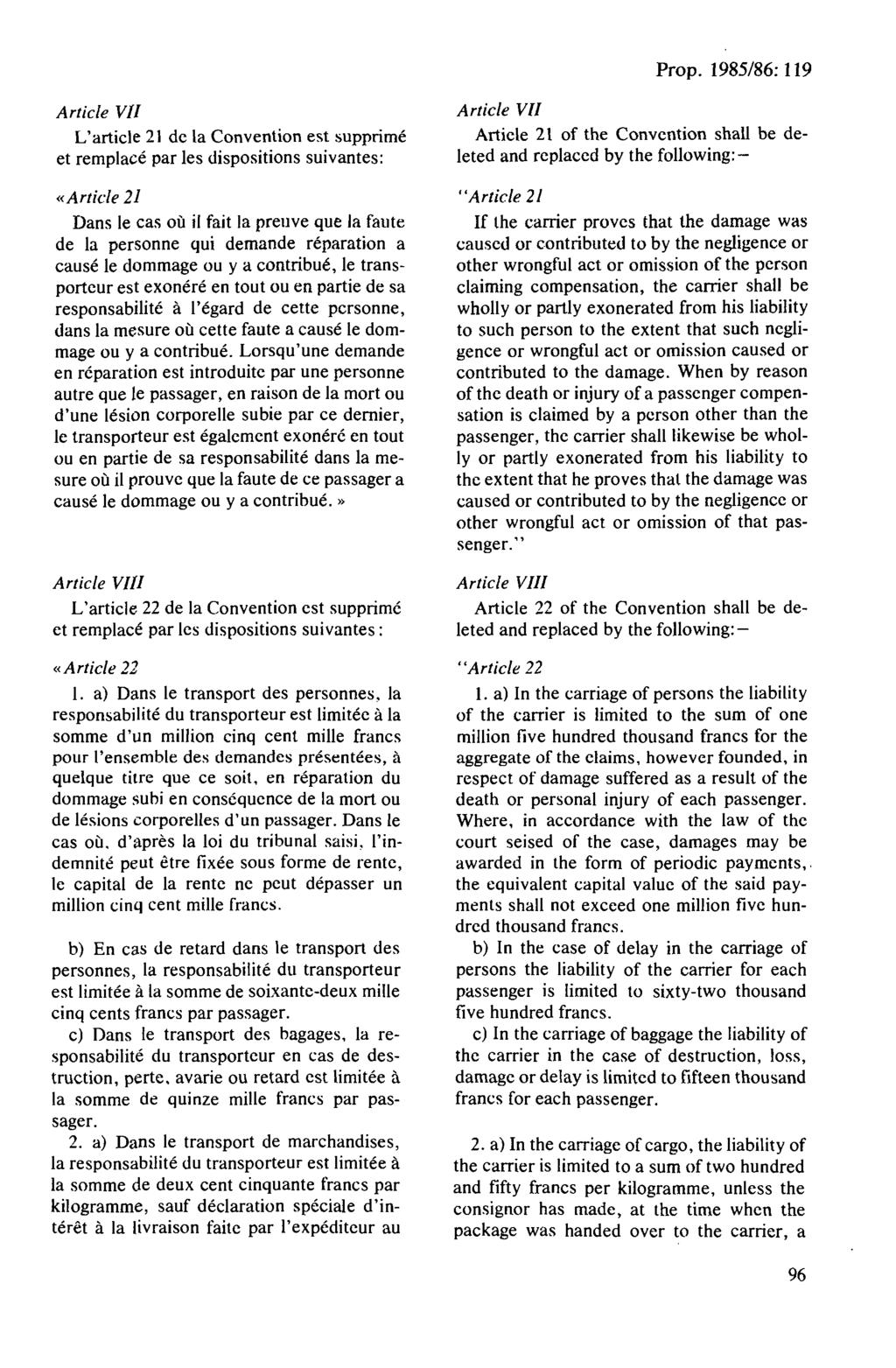 Article VII L'article 21 de la Convention est supprime et remplace par les dispositions suivantes: «Article 21 Dans le cas ou il fait la preuve que la faute de la personne qui demande reparation a