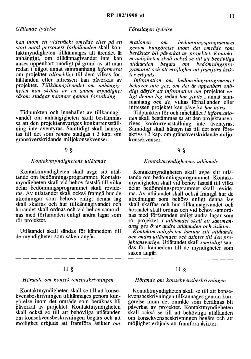 RP 182/1998 rd 11 Gällande lydelse kan inom ett vidsträckt område eller på ett stort antal personers förhållanden skall kontaktmyndigheten tillkännages att ärendet är anhängigt, om tillkännagivandet