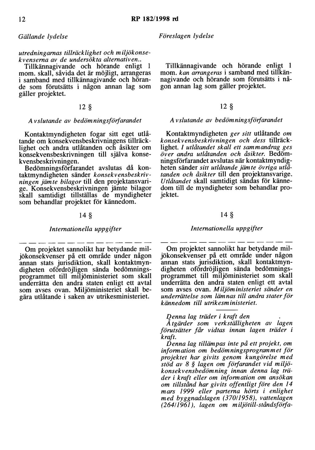 12 RP 182/1998 rd Gällande lydelse utredningarnas tillräcklighet och m ilökonsekvensema av de undersökta alternativen.. Tillkännagivande och hörande enligt l mom.