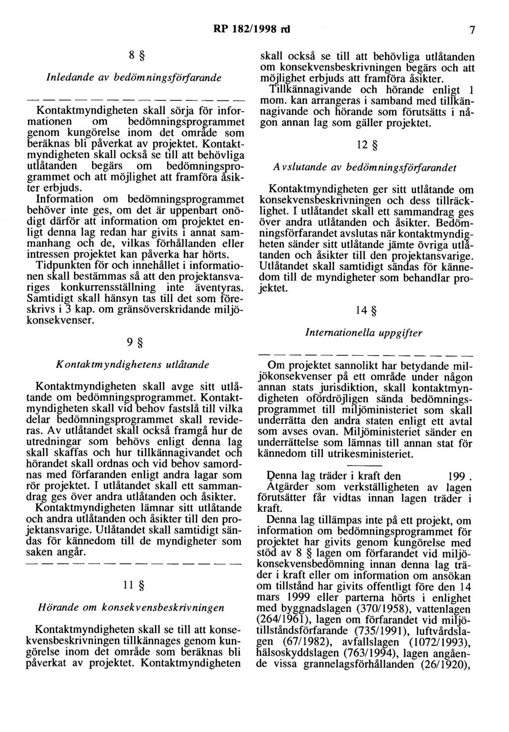 RP 182/1998 rd 7 8 Inledande av bedömningsfölfarande Kontaktmyndigheten skall söra för informationen om bedömningspro~rammet genom kungörelse inom det omrade som beräknas bli påverkat av proektet.