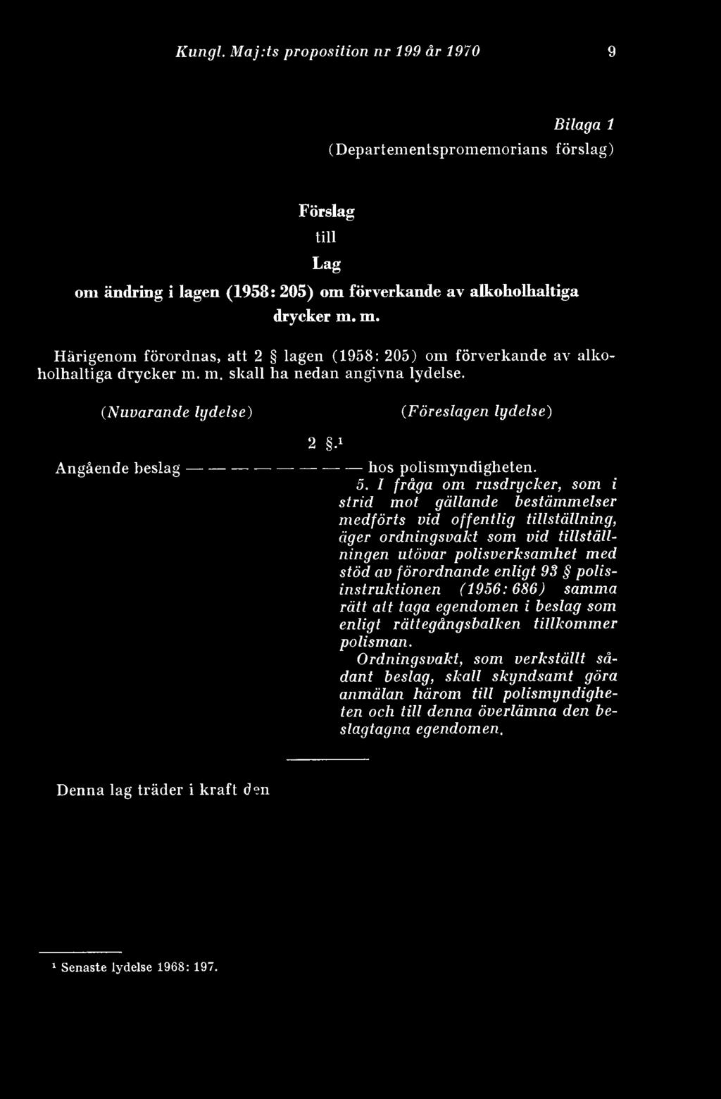 (Nuvarande lydelse) (Föreslagen lydelse) 2 d Angående beslag------------ ------------------hos polismyndigheten. 5.