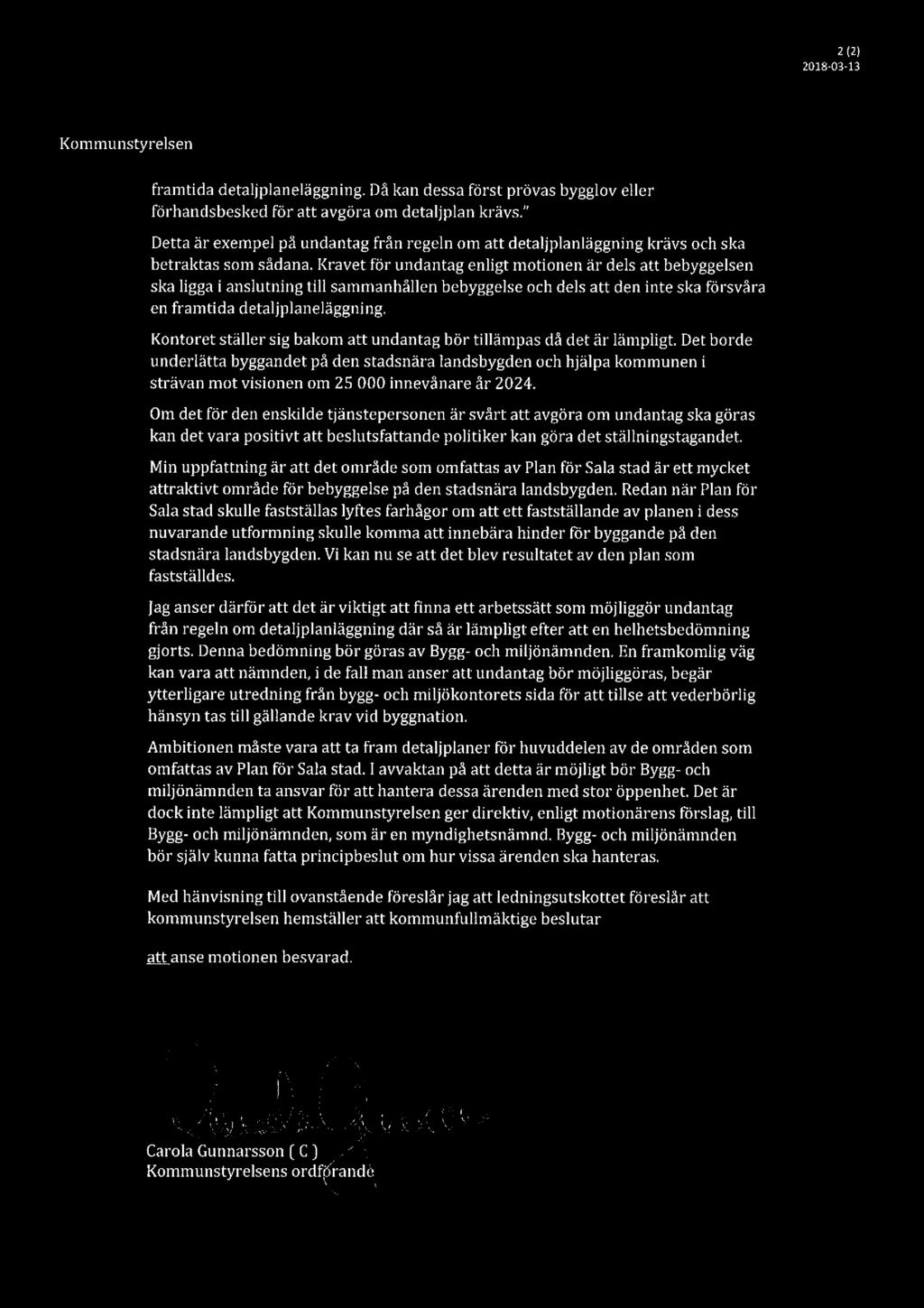 2 (2] 2018-03-13 Kommunstyrelsen framtida detaljplaneläggning. Då kan dessa först prövas bygglov eller förhandsbesked för att avgöra om detaljplan krävs.