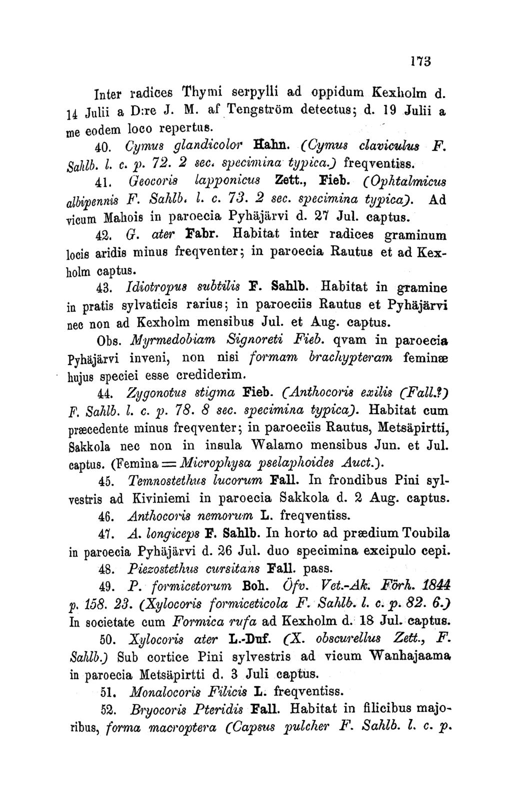 173 Inter radices Thymi serpylli ad oppidumn Kexholm d. 14 Julii a D:re J. M. af.tengstrom detectus; d. 19 Jilii a me eodem loco repertus. 40. CGyrnus glandicolor Ithal (Cymus claviculus F. Sahlb. 1. c, ).
