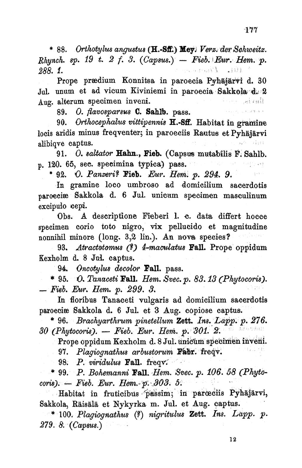 f1f7 * 88. Orthotylu8 anguetus (H.-Sff.) Xey; Vero. der Schweitz. Rhynch. 8p. 19 t. 2 t 3. (Cap ) -Fieb. Eur. Hem.. 288. 1. Prope predium Konnitsa in paroecia PhujI d. 30 Jul.