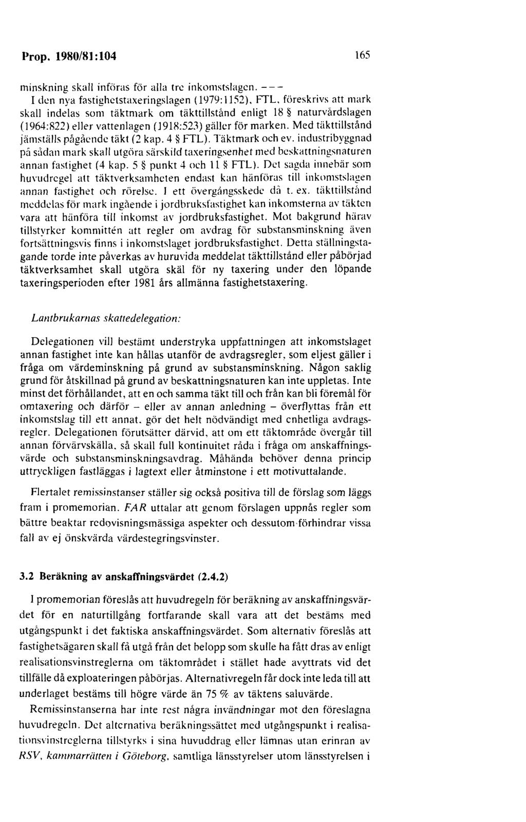 Prop. 1980/81: 104 165 minskning skall införas för alla tre inkomstslagen. - - - I den nya fastighctstaxeringslagen (1979: 1152), FTL.